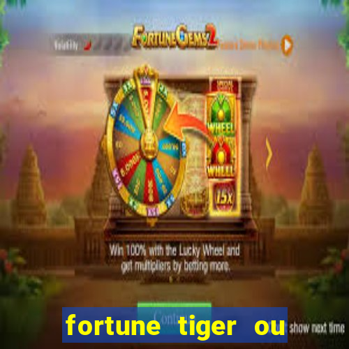 fortune tiger ou fortune ox